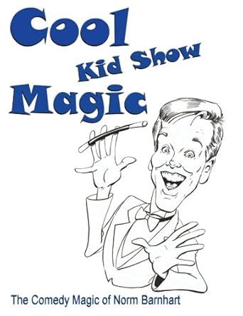 cool kid show magic the comedy magic of norm barnhart PDF