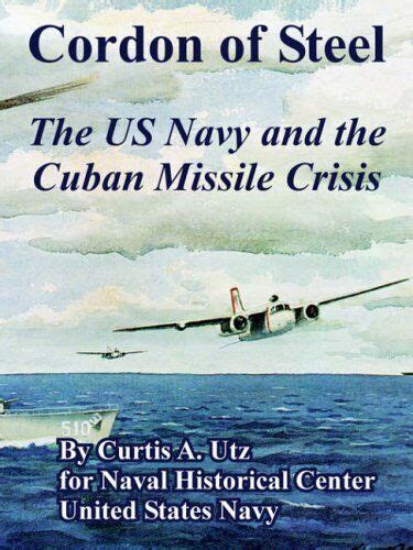 cordon of steel the us navy and the cuban missile crisis Reader