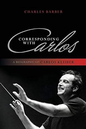 corresponding with carlos a biography of carlos kleiber Kindle Editon