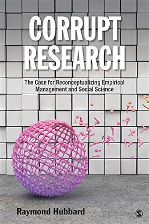 corrupt research the case for reconceptualizing empirical management and social science PDF