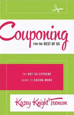 couponing for the rest of us the not so extreme guide to saving more PDF