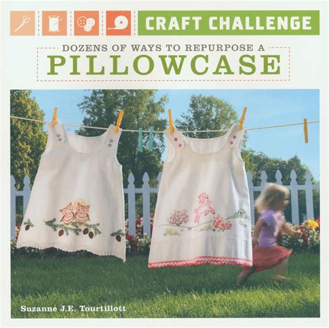craft challenge dozens of ways to repurpose a pillowcase Doc