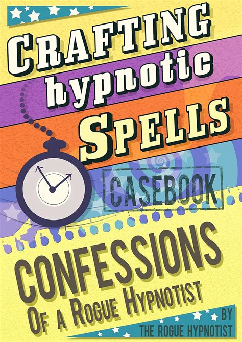 crafting hypnotic spells casebook confessions of a rogue hypnotist PDF