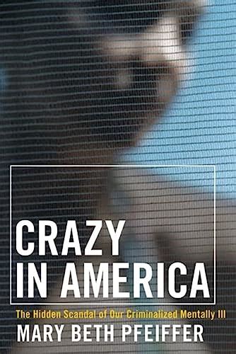crazy in america the hidden tragedy of our criminalized mentally ill PDF