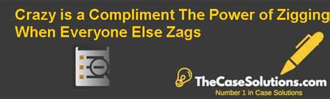 crazy is a compliment the power of zigging when everyone else zags Reader