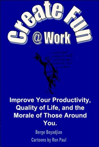 create fun work improve your productivity quality of life and the morale of those around you Reader