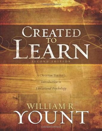 created to learn a christian teachers introduction to educational psychology second edition Kindle Editon