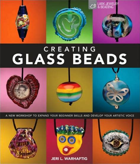 creating glass beads a new workshop to expand your beginner skills and develop your artistic voice Kindle Editon