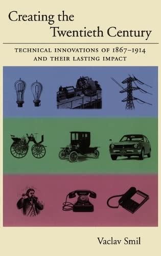 creating the twentieth century technical innovations of 1867 1914 and their lasting impact technical revolutions PDF