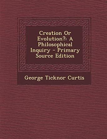 creation evolution george ticknor curtis PDF