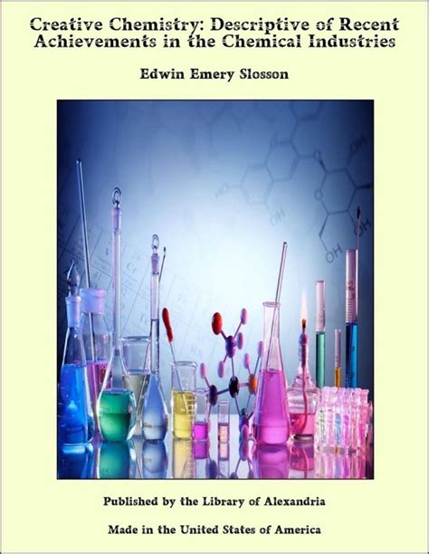 creative chemistry descriptive of recent achievements in the chemical industries Kindle Editon