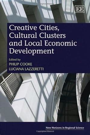 creative cities cultural clusters and local economic development creative cities cultural clusters and local economic development Kindle Editon