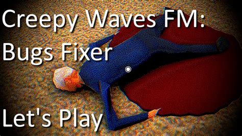 creepy waves fm: bugs fixer