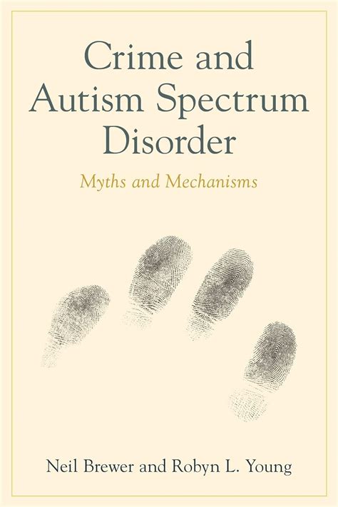 crime and autism spectrum disorder myths and mechanisms Reader