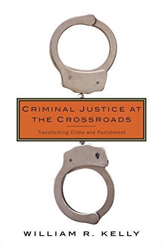 criminal justice at the crossroads transforming crime and punishment Kindle Editon