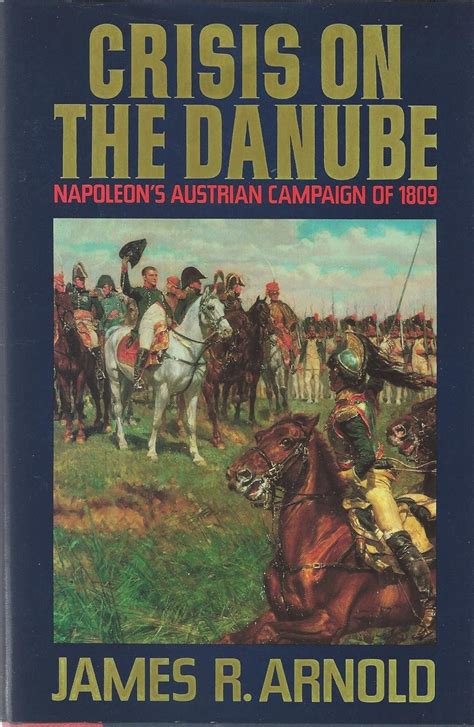 crisis on the danube napoleons austrian campaign of 1809 PDF