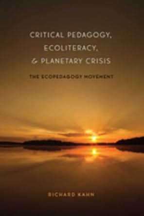 critical pedagogy ecoliteracy and planetary crisis the ecopedagogy movement counterpoints Reader