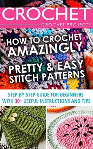 crochet crochet projects how to crochet amazingly pretty and easy stitch patterns PDF