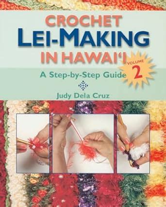 crochet lei making in hawaii volume 2 a step by step guide Reader