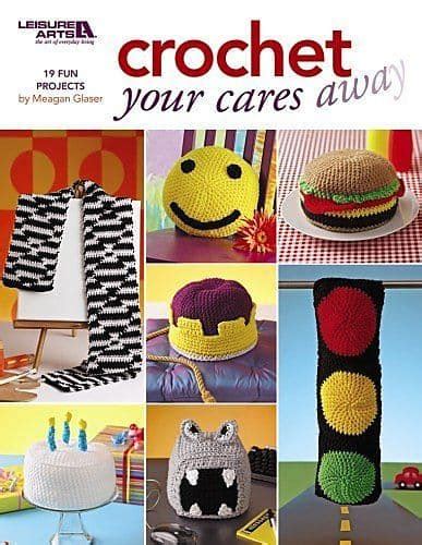 crochet your cares away leisure arts 4547 Reader