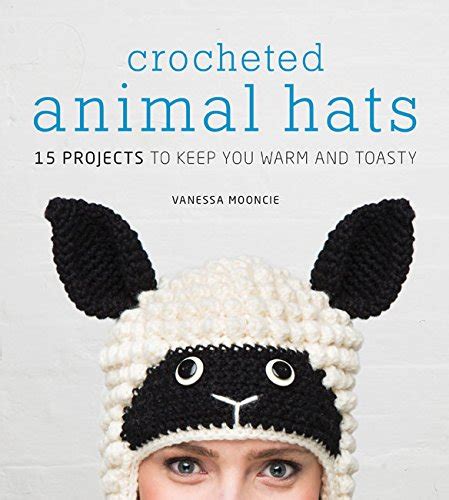 crocheted animal hats 15 projects to keep you warm and toasty Doc