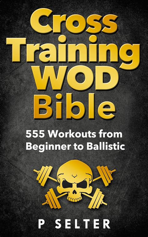 cross training wod bible 555 workouts from beginner to ballistic Reader