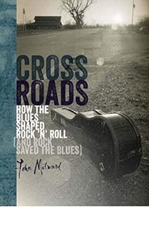 crossroads how the blues shaped rock n roll and rock saved the blues Doc