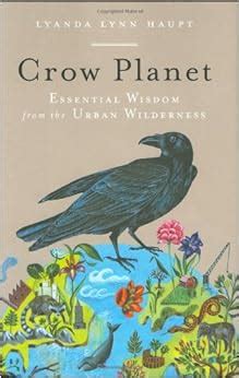 crow planet essential wisdom from the urban wilderness PDF