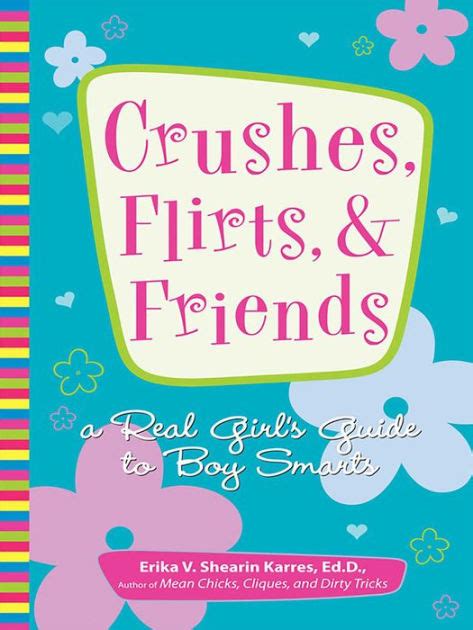 crushes flirts and friends a real girls guide to boy smarts Kindle Editon