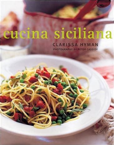 cucina siciliana authentic recipes and culinary secrets from sicily Epub