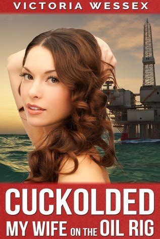 cuckolded my wife on the oil rig Reader