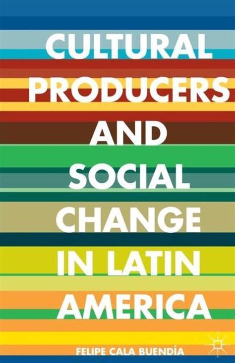 cultural producers and social change in latin america Reader