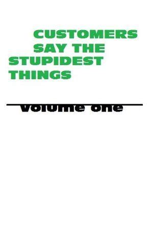 customers say the stupidest things volume one Reader