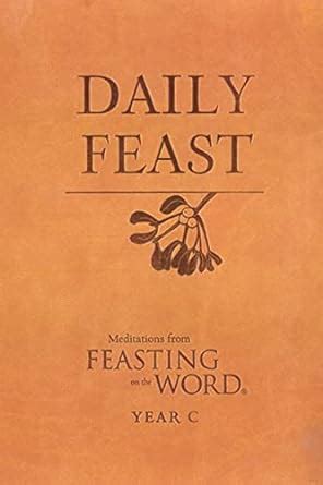 daily feast meditations from feasting on the word year c Reader