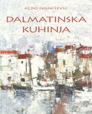 dalmatinska kuhinja croatian aldo ivanisevic Doc