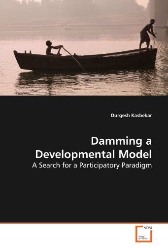damming a developmental model a search for a participatory paradigm Reader