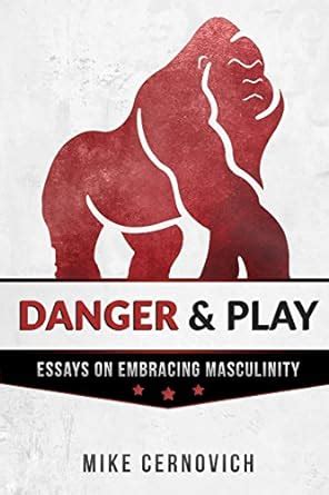 danger and play essays on embracing masculinity Epub