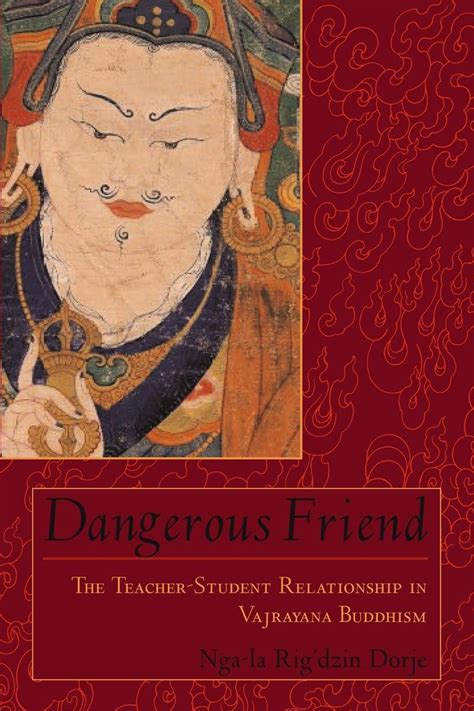 dangerous friend the teacher student relationship in vajrayana buddhism Doc