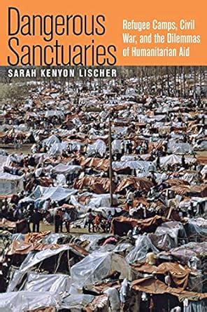 dangerous sanctuaries refugee camps civil war and the dilemmas of humanitarian aid cornell studies in security Reader