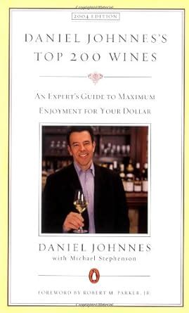 daniel johnness top 200 wines an experts guide to maximum enjoyment for your dollar 2004 edition Kindle Editon