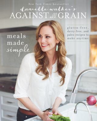 danielle walkers against all grain meals made simple gluten free dairy free and paleo recipes to make anytime Epub