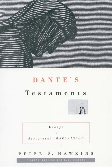 danteâ€™s testaments essays in scriptural imagination figurae reading medieval culture Doc