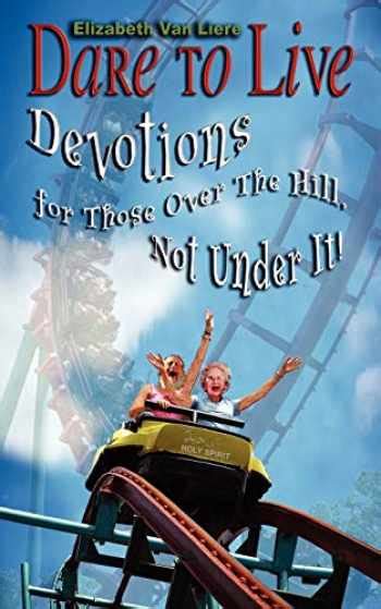 dare to live devotions for those over the hill not under it volume 1 PDF