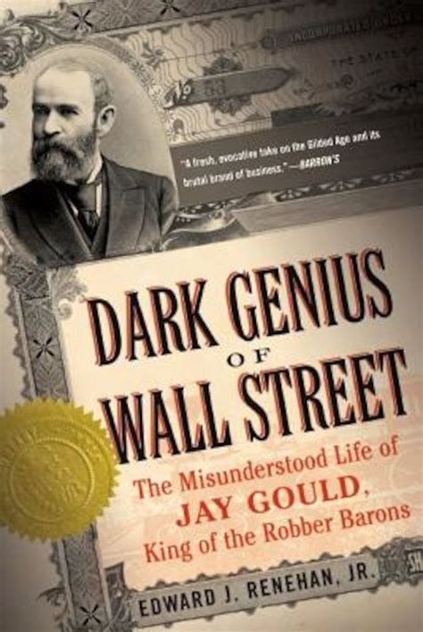 dark genius of wall street the misunderstood life of jay gould king of the robber barons Kindle Editon