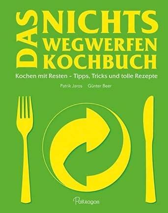 das nichts wegwerfen kochbuch rezepte Reader