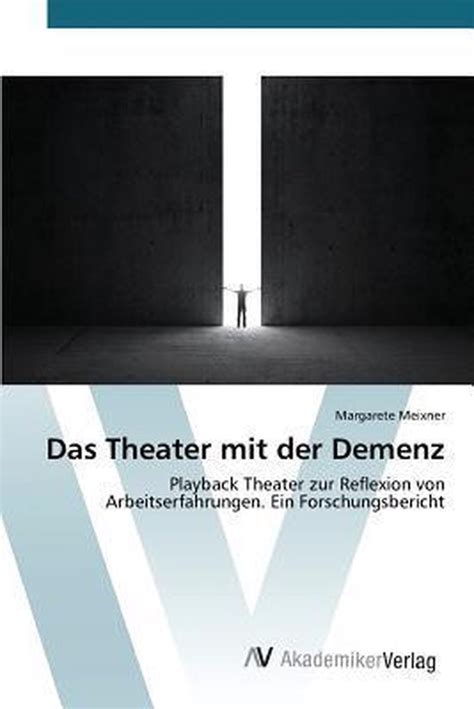 das theater demenz arbeitserfahrungen forschungsbericht Doc