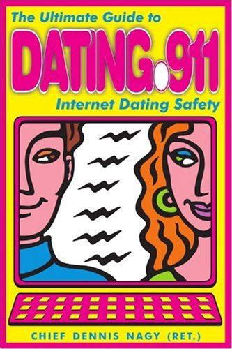 dating 911 the ultimate guide to internet dating safety Doc