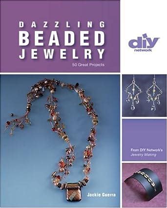 dazzling beaded jewelry 50 great projects diy network Kindle Editon