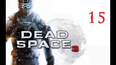 Dead Space 3 Chapter 15 Walkthrough Ign