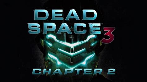 Dead Space 3 Walkthrough Chapter 2